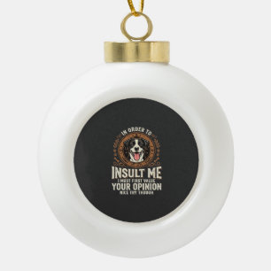 Dog T-Shirt Funny Opinion Insult Ceramic Ball Christmas Ornament