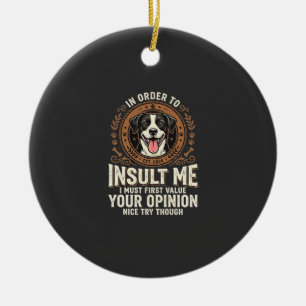 Dog T-Shirt Funny Opinion Insult Ceramic Ornament