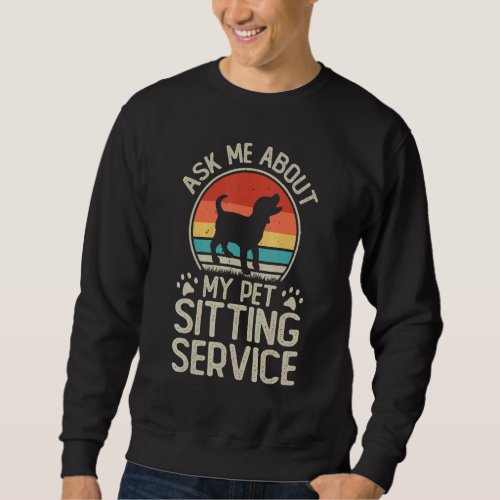 Dog Trainer Ask My About My Pet Sitting Service Sweatshirt