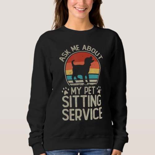 Dog Trainer Ask My About My Pet Sitting Service Sweatshirt
