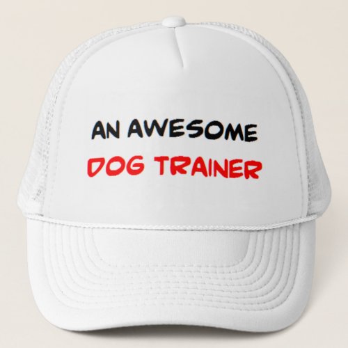 dog trainer awesome trucker hat