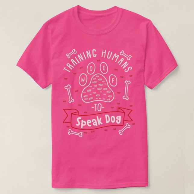 Dog Trainer Gift  Training Humans To Speak Dog  T-Shirt (Design Front)