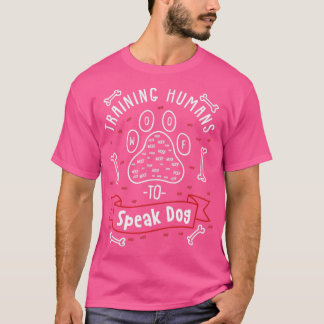 Dog Trainer Gift Training Humans To Speak Dog T-Shirt