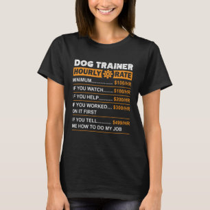 Dog Trainer Hourly Rate Labor Rates Sarcastic T-Shirt