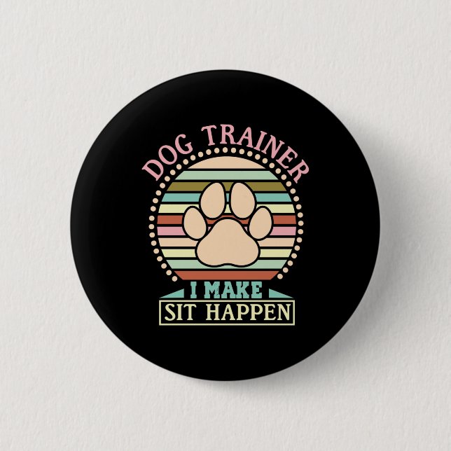 Dog Trainer I Make Sit Happen Button (Front)