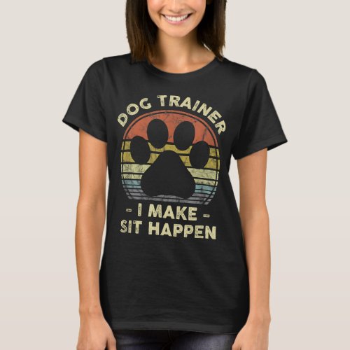 Dog Trainer I Make Sit Happen Funny Pun Gift For A T_Shirt