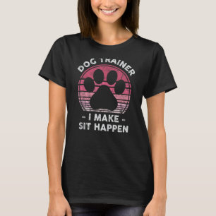 Dog Trainer I Make Sit Happen - Funny Womens Dog L T-Shirt