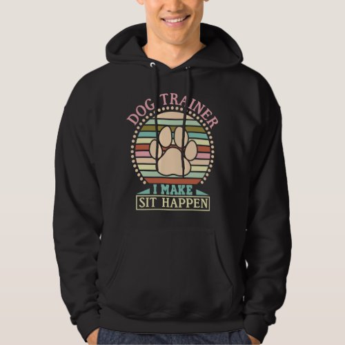 Dog Trainer I Make Sit Happen Hoodie