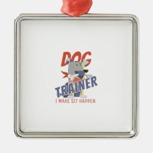 Dog trainer I make sit happen Metal Ornament