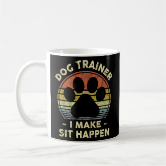 Dog Trainer I Make Sit Happen Pun For A Dog Coffee Mug