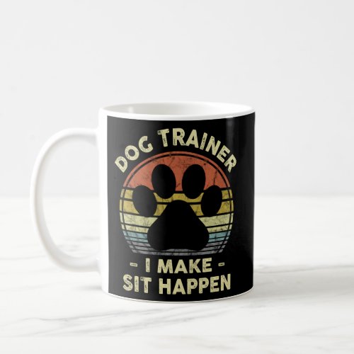 Dog Trainer I Make Sit Happen Pun For A Dog Coffee Mug