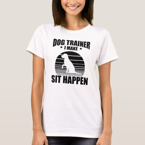 Dog trainer I make sit happen T_Shirt