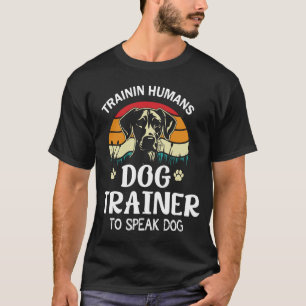 Dog Trainer I Training Humans Funny Pet T-Shirt