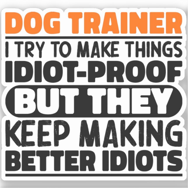 Dog Trainer I Try To Make Things Funny Sayings Sticker (Front)