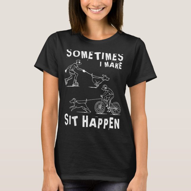 Dog trainer Sometimes I make sit happen T-Shirt (Front)
