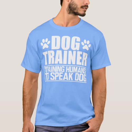 Dog Trainer Training humans to speak dog w T_Shirt