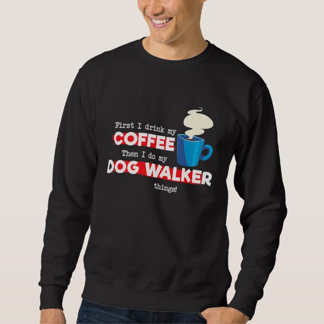 Dog Walker and Coffee   Appreciation Sweatshirt (Front)