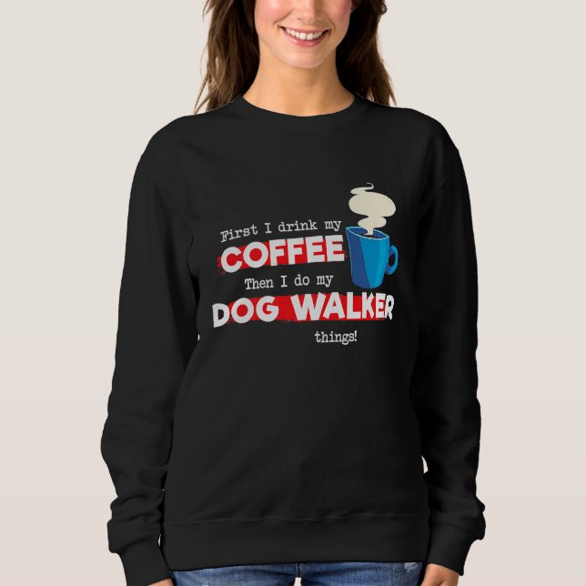 Dog Walker and Coffee   Appreciation Sweatshirt (Front)