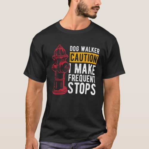 Dog Walker Caution I Make Frequent Stops Dog Walki T_Shirt