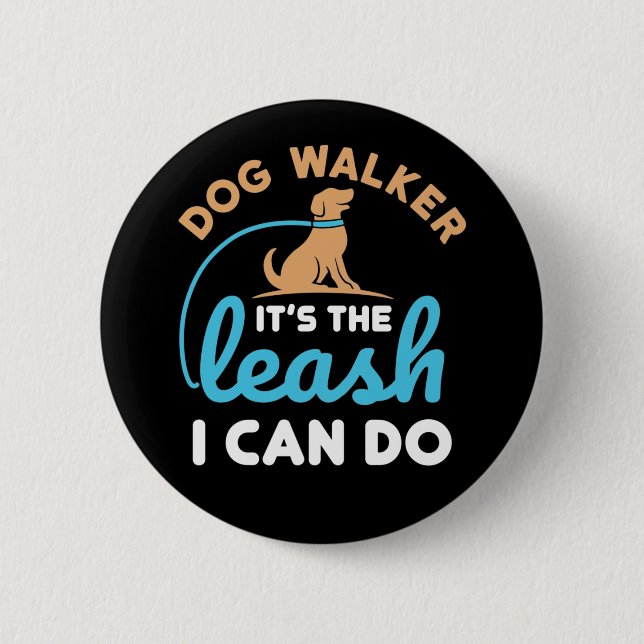 Dog Walker It's the Leash I Can Do Button (Front)