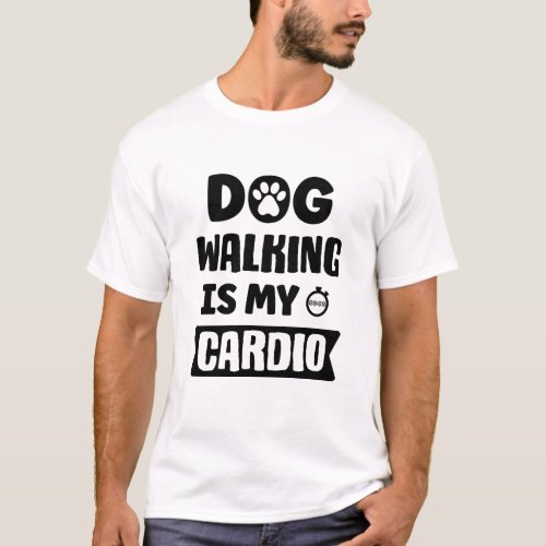 Dog walking is my cardio  Happiness is a warm pet T_Shirt