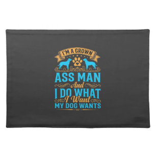 Dog Wants Funny Grown Man Cloth Placemat