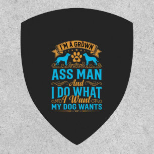 Dog Wants Funny Grown Man Patch