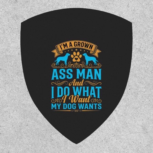 Dog Wants Funny Grown Man Patch (Front)