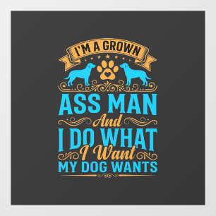 Dog Wants Funny Grown Man Window Cling