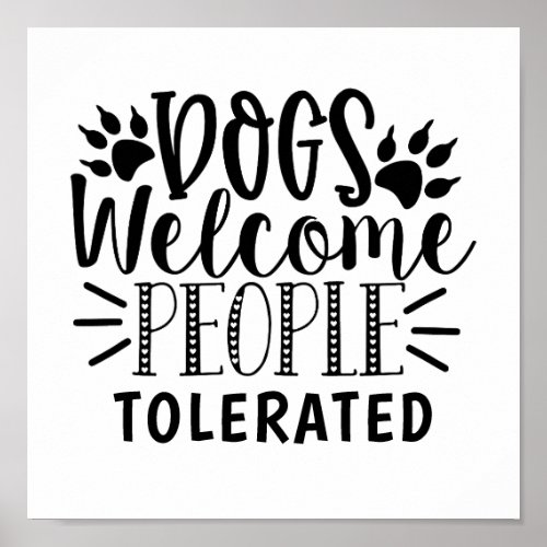 Dog Welcome People Tolerated Typography Dog Humor  Poster