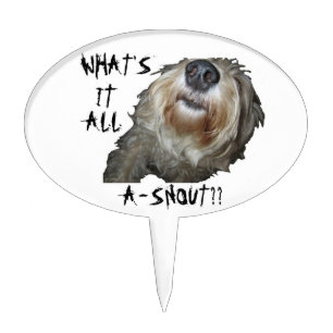 Dog "WHAT'S IT ALL A-SNOUT??" Cake Topper