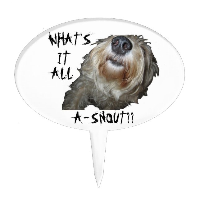 Dog "WHAT'S IT ALL A-SNOUT??" Cake Topper (Front)