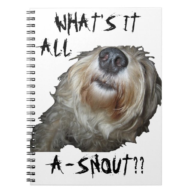 Dog "WHAT'S IT ALL A-SNOUT??" Notebook (Front)
