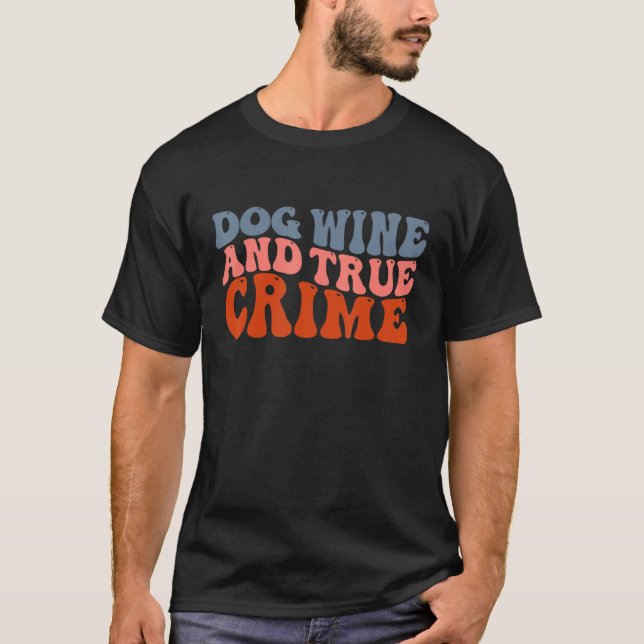 Dog Wine And True Crime Serial Killer Show Fan Pet T-Shirt (Front)
