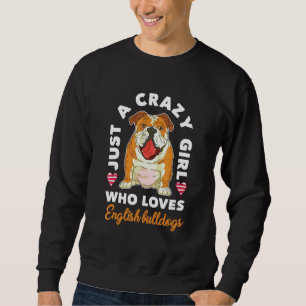 Dog  Women Just A Crazy Girl Who Loves English Bul Sweatshirt