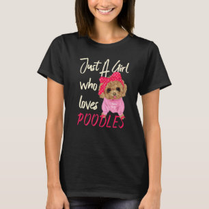 Dog Women Just A Girl Who Loves Poodles T-Shirt