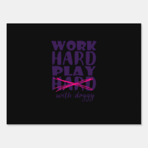Dog - Work Hard. Play so Hard Play With Doggy Esse Sign