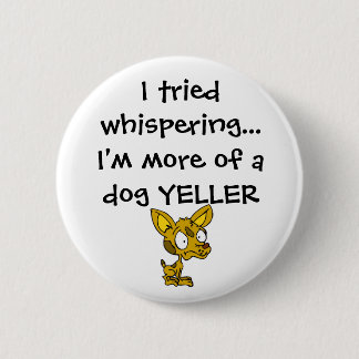 Dog Yeller Pinback Button