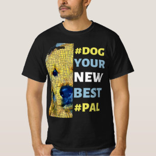 #Dog, Your New Best #Pal T-Shirt