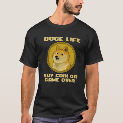 Doge Life Buy Coin Or Game Over T_Shirt