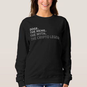 Dogecoin  Doge The Meme The Myth The Crypto Sweatshirt