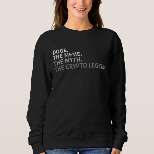 Dogecoin  Doge The Meme The Myth The Crypto Sweatshirt (Front)
