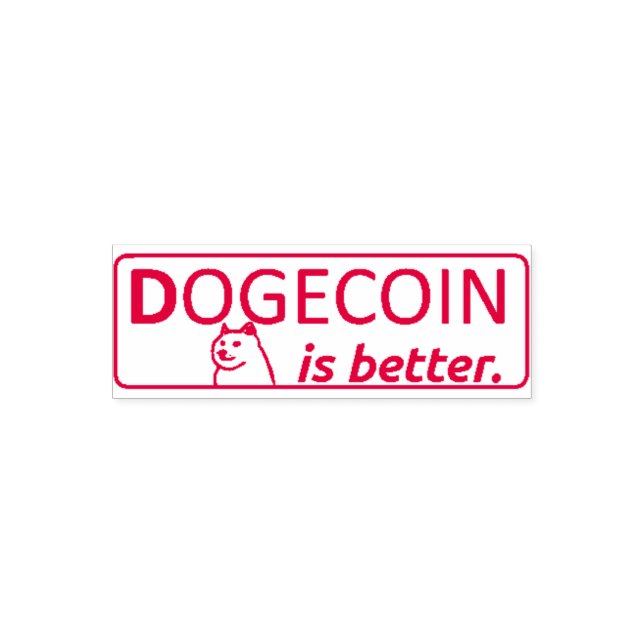DOGECOIN IS BETTER STAMP,  SELF-INKING STAMP (Design)