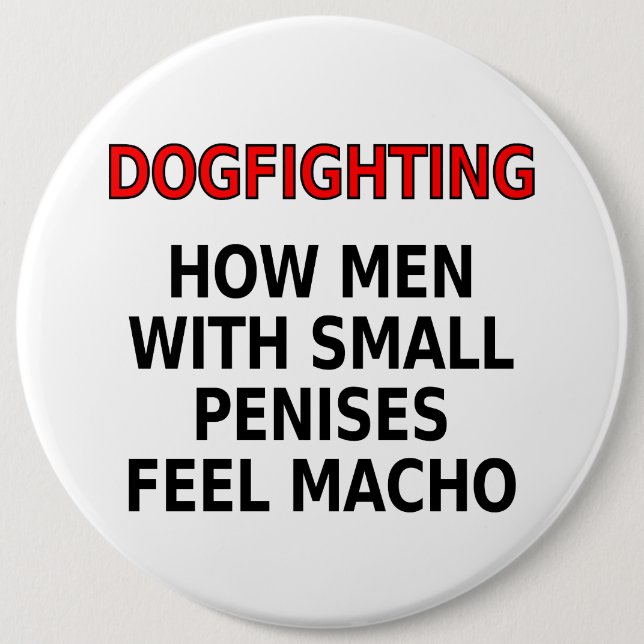 Dogfighting: How men with small penises feel macho Button (Front)