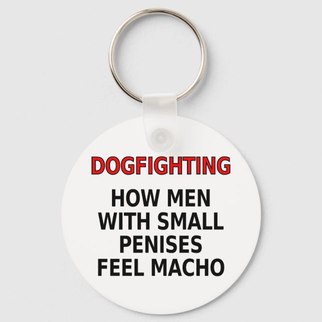 Dogfighting: How men with small penises feel macho Keychain (Front)
