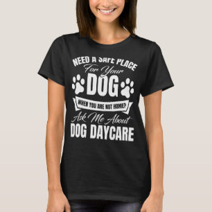 Doggie Daycare Center Essential Equipment Dog Dayc T-Shirt