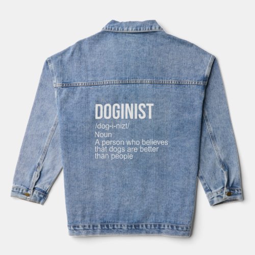Doginist Definition Dogs Are Better Than People Qu Denim Jacket