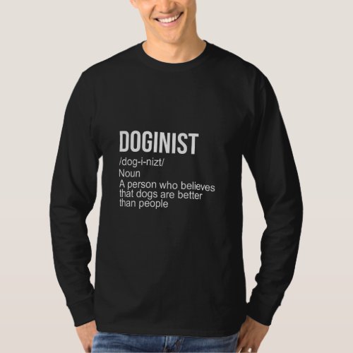 Doginist Definition Dogs Are Better Than People Qu T_Shirt