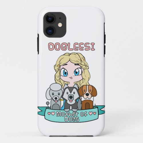 Dogleesi Mother of Dogs Dogs Lover Tshirt iPhone 11 Case