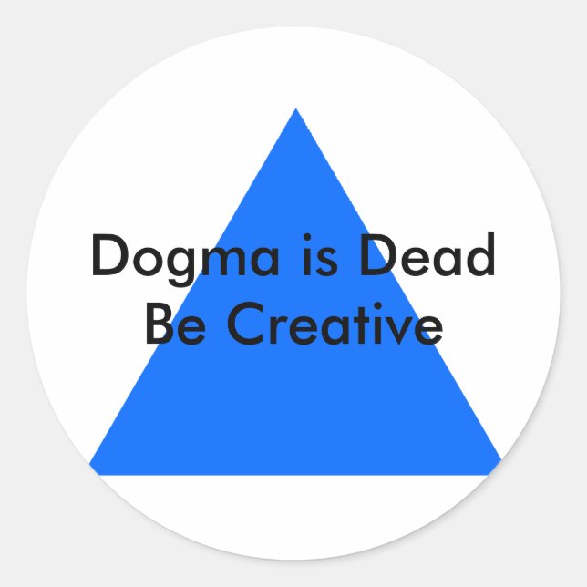 Dogma is Dead Be Creative The MUSEUM Zazzle Gifts Classic Round Sticker (Front)